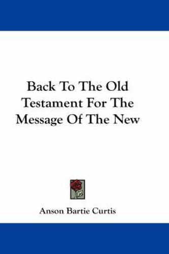 Cover image for Back to the Old Testament for the Message of the New