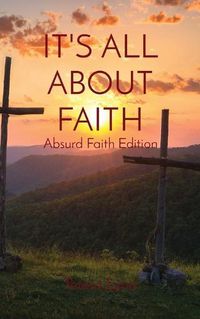 Cover image for It's All about Faith: Absurd Faith Edition