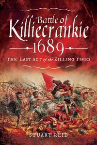 Cover image for Battle of Killiecrankie 1689: The Last Act of the Killing Times