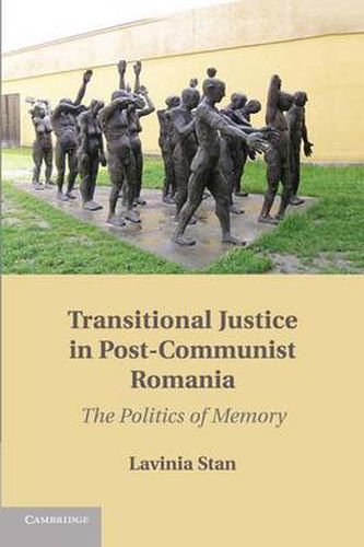 Cover image for Transitional Justice in Post-Communist Romania: The Politics of Memory