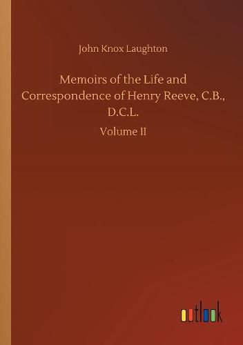 Memoirs of the Life and Correspondence of Henry Reeve, C.B., D.C.L.