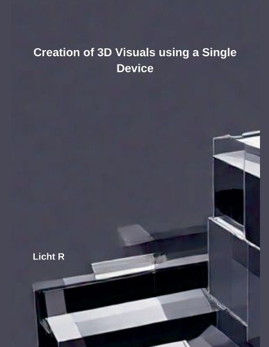 Cover image for Creation of 3D Visuals using a Single Device Licht R