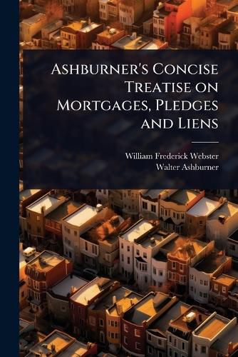 Cover image for Ashburner's Concise Treatise on Mortgages, Pledges and Liens