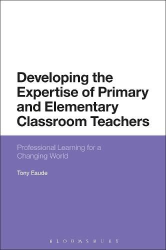 Developing the Expertise of Primary and Elementary Classroom Teachers: Professional Learning for a Changing World