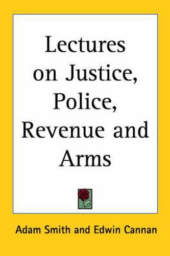 Cover image for Lectures on Justice, Police, Revenue and Arms