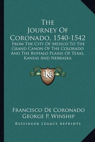 Cover image for The Journey of Coronado, 1540-1542: From the City of Mexico to the Grand Canon of the Colorado and the Buffalo Plains of Texas, Kansas and Nebraska