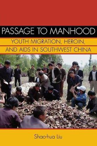 Cover image for Passage to Manhood: Youth Migration, Heroin, and AIDS in Southwest China