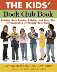 Cover image for The Kids' Book Club Book: Reading Ideas, Recipes, Activities, and Smart Tips for Organizing Terrific Kids' Book Clubs