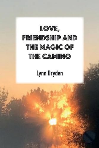 Cover image for Love, Friendship and the Magic of the Camino