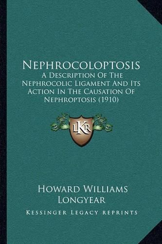 Nephrocoloptosis: A Description of the Nephrocolic Ligament and Its Action in the Causation of Nephroptosis (1910)