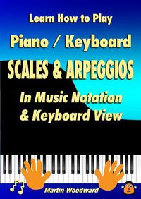 Cover image for Learn How to Play Piano / Keyboard SCALES & ARPEGGIOS