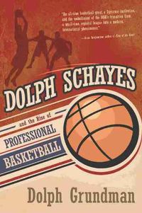 Cover image for Dolph Schayes and the Rise of Professional Basketball