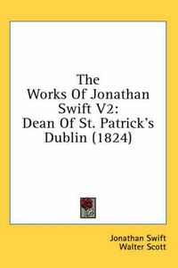 Cover image for The Works of Jonathan Swift V2: Dean of St. Patrick's Dublin (1824)