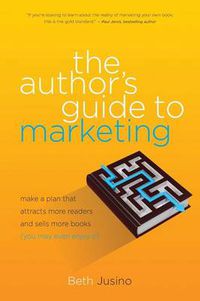 Cover image for The Author's Guide to Marketing: Make a Plan That Attracts More Readers and Sells More Books (You May Even Enjoy It)