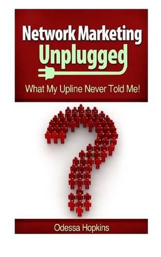 Cover image for Network Marketing Unplugged: What My Upline Never Told Me