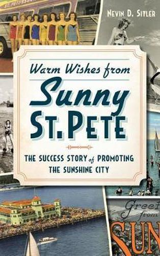 Cover image for Warm Wishes from Sunny St. Pete: The Success Story of Promoting the Sunshine City