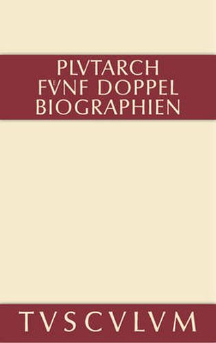 Cover image for Funf Doppelbiographien. Teil 1: Alexandros Und Caesar. Aristeides Und Marcus Cato. Perikles Und Fabius Maximus. Teil 2: Gaius Marius Und Alkibiades. Demosthenes Und Cicero. Anhang: Griechisch Und Deutsch