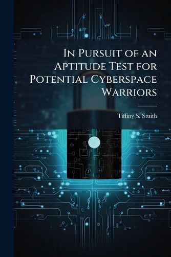 Cover image for In Pursuit of an Aptitude Test for Potential Cyberspace Warriors