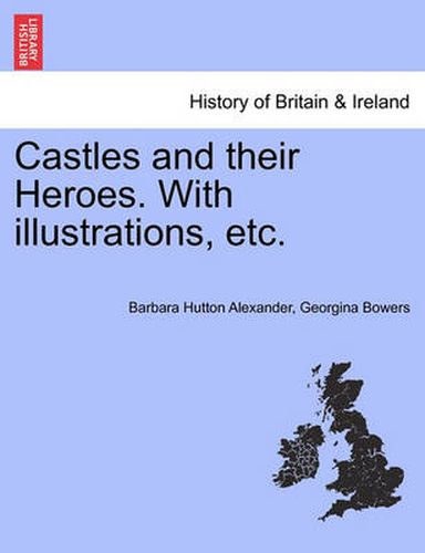 Cover image for Castles and Their Heroes. with Illustrations, Etc.