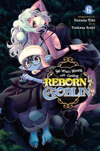 Cover image for So What's Wrong with Getting Reborn as a Goblin?, Vol. 6