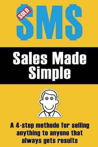 Cover image for Sales Made Simple: A 4-Step Method for Selling Anything to Anyone That Always Gets Results