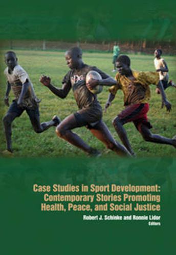 Case Studies in Sport Development: Contemporary Stories Promoting Health, Peace & Social Justice