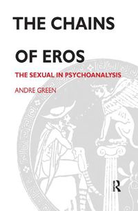 Cover image for The Chains of Eros: The Sexual in Psychoanalysis