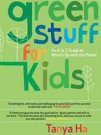 Cover image for Green Stuff for Kids: An A to Z Guide to What's Up with the Planet