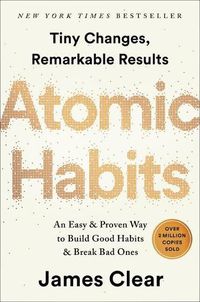Cover image for Atomic Habits: An Easy & Proven Way to Build Good Habits & Break Bad Ones