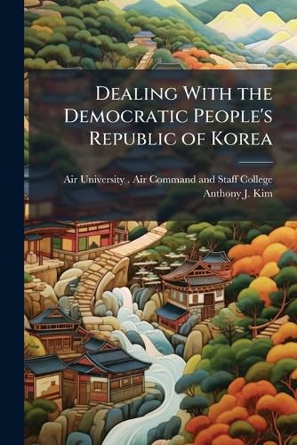 Cover image for Dealing With the Democratic People's Republic of Korea