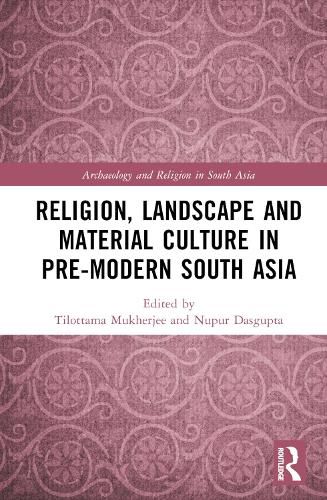 Cover image for Religion, Landscape and Material Culture in Pre-modern South Asia