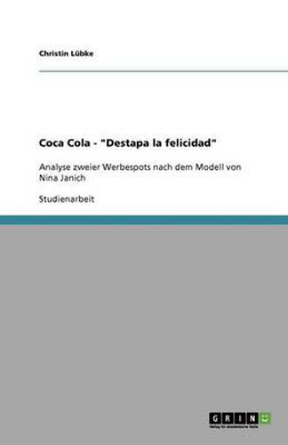 Cover image for Coca Cola - Destapa la felicidad: Analyse zweier Werbespots nach dem Modell von Nina Janich