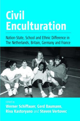 Cover image for Civil Enculturation: Nation-State, School and Ethnic Difference in The Netherlands, Britain, Germany, and France