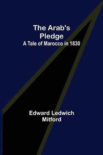 Cover image for The Arab's Pledge: A Tale of Marocco in 1830