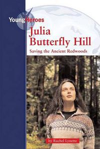 Cover image for Julia Butterfly Hill: Saving the Ancient Redwoods