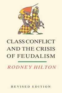 Cover image for Class Conflict and the Crisis of Feudalism: Essays in Medieval Social History