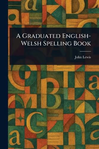 Cover image for A Graduated English-Welsh Spelling Book