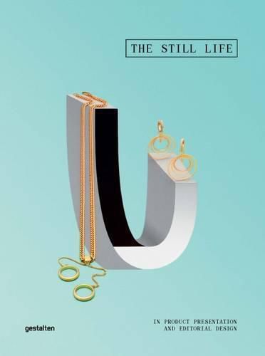 Cover image for The Still Life: Products Telling Visual Stories in Magazines and Advertising