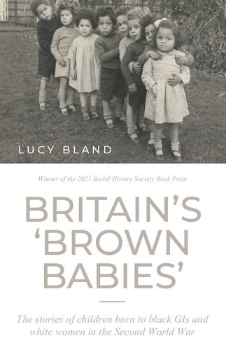 Britain'S 'Brown Babies': The Stories of Children Born to Black GIS and White Women in the Second World War