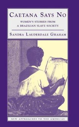 Cover image for Caetana Says No: Women's Stories from a Brazilian Slave Society