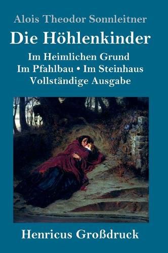 Cover image for Die Hoehlenkinder (Grossdruck): Vollstandige Ausgabe der Trilogie: Im Heimlichen Grund Im Pfahlbau Im Steinhaus