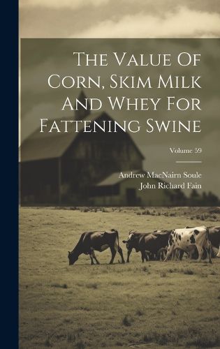 Cover image for The Value Of Corn, Skim Milk And Whey For Fattening Swine; Volume 59