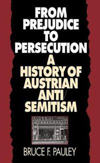 Cover image for From Prejudice to Persecution: A History of Austrian Anti-Semitism