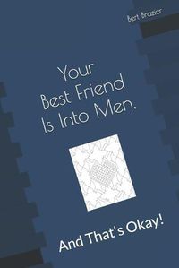 Cover image for Your Best Friend Is Into Men, And That's Okay!