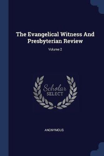 The Evangelical Witness and Presbyterian Review; Volume 2