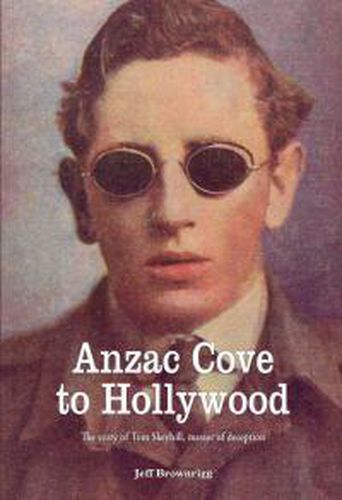 Anzac Cove to Hollywood: Tom Skeyhill, Master of Deception