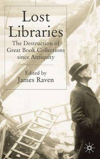 Cover image for Lost Libraries: The Destruction of Great Book Collections Since Antiquity