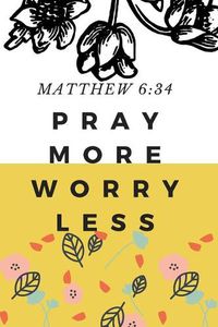 Cover image for Pray More Worry Less: MATTHEW 6:34: Christian, Religious, Spiritual, Inspirational, Motivational Notebook, Journal, Diary (110 Pages, Blank, 6 x 9)
