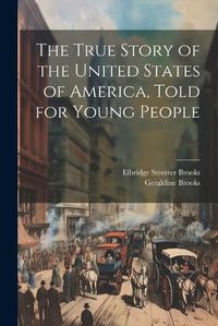 Cover image for The True Story of the United States of America, Told for Young People