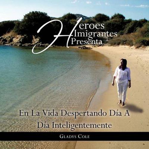 Cover image for Heroes Imigrantes Presenta En La Vida Despertando Dia a Dia Inteligentemente